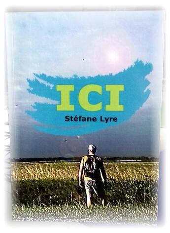 Couverture du livre « Ici » de Stefane Lyre aux éditions Stefane Lyre