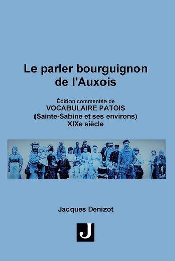 Couverture du livre « Le parler bourguignon de l auxois - edition commentee de vocabulaire patois(sainte-sabine et ses env » de Denizot Jacques aux éditions Jalon