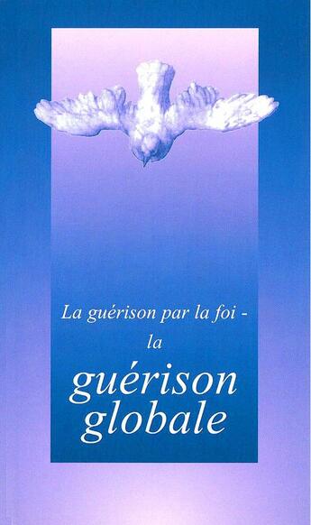 Couverture du livre « La guérison par la foi ; la guérison globale » de Gabriele Von Wurzburg aux éditions Gabriele Verlag - Das Wort