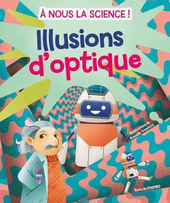 Couverture du livre « À nous la science ; les illusions d'optique » de Rossella Trionfetti et Mattia Crivellini aux éditions White Star Kids