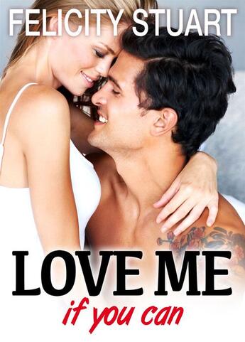 Couverture du livre « Love me (if you can) t.2 » de Felicity Stuart aux éditions Editions Addictives