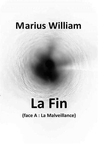 Couverture du livre « La fin - (face a : la malveillance) » de William Marius aux éditions Librinova