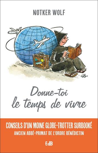 Couverture du livre « Donne-toi le temps de vivre ; petits conseils d'un père-abbé globe-trotteur surbooké » de Notker Wolf aux éditions Des Beatitudes