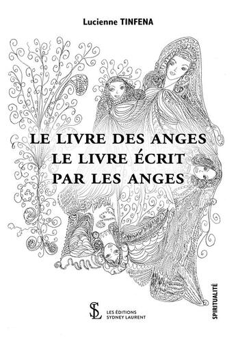 Couverture du livre « Le livre des anges , le livre ecrit par les anges » de Tinfena Lucienne aux éditions Sydney Laurent