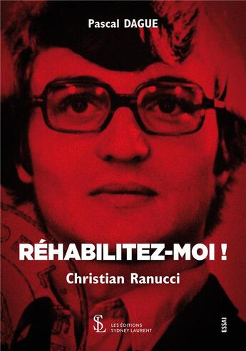 Couverture du livre « Rehabilitez-moi ! christian ranucci » de Pascal Dague aux éditions Sydney Laurent