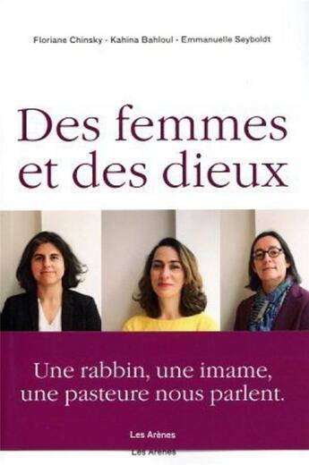 Couverture du livre « Des femmes et des dieux » de Kahina Bahloul et Floriane Chinsky et Emmanuelle Seyboldt aux éditions Les Arenes