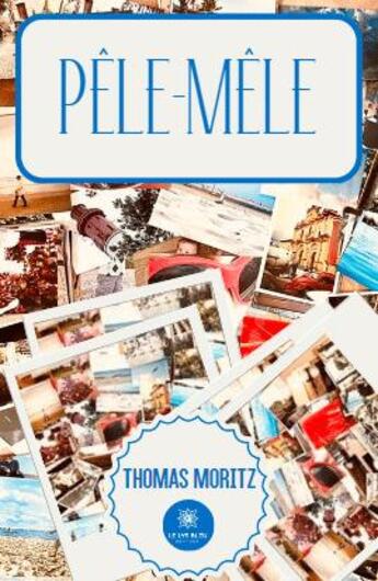 Couverture du livre « Pêle-mêle » de Moritz Thomas aux éditions Le Lys Bleu