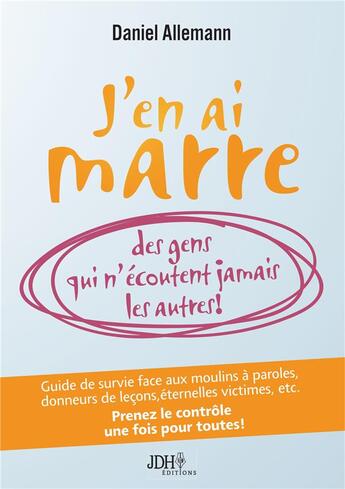 Couverture du livre « J'en ai marre des gens qui n'écoutent jamais les autres! » de Daniel Allemann aux éditions Jdh