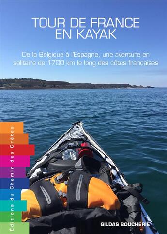 Couverture du livre « Tour de France en kayak ; de la Belgique à l'Espagne, une aventure en solitaire de 1 700 km le long des côtes françaises » de Gildas Boucherie aux éditions Editions Du Chemin Des Cretes