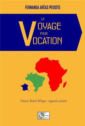 Couverture du livre « Le voyage pour vocation ; France, Brésil, Afrique : regards croisés » de Fernanda Areas Peixoto aux éditions Le Poisson Volant