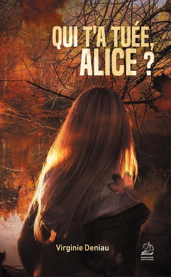 Couverture du livre « Qui t'a tuée, Alice ? » de Virginie Deniau aux éditions Marathon