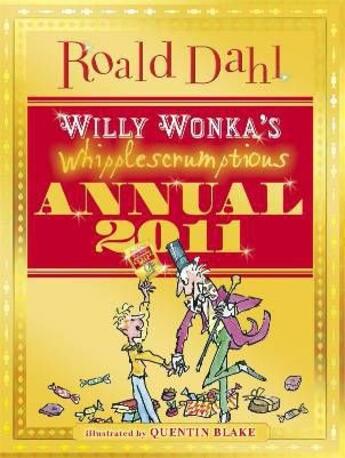 Couverture du livre « Wiiily Wonka's whipplescrumptions annual 2011 » de Quentin Blake et Roald Dahl aux éditions Children Pbs