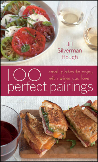 Couverture du livre « 100 Perfect Pairings: Small Plates to Serve with Wines You Love » de Silverman Hough Jill aux éditions Houghton Mifflin Harcourt