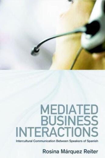 Couverture du livre « Mediated Business Interactions: Intercultural Communication Between Sp » de Marquez Reiter Rosina aux éditions Edinburgh University Press