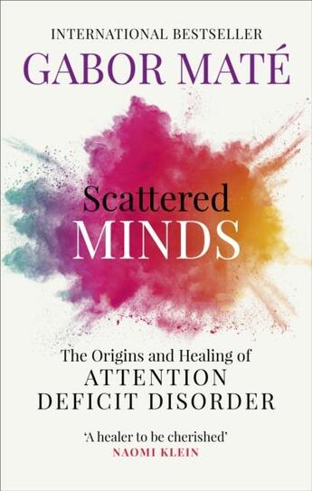 Couverture du livre « SCATTERED MINDS - THE ORIGINS AND HEALING OF ATTENTION DEFICIT DISORDER » de Gabor Mate aux éditions Vermilion