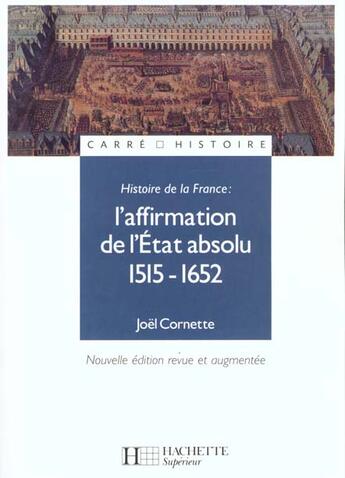 Couverture du livre « Histoire De La France ; L'Affirmation De L'Etat Absolu 1515-1652 » de Joel Cornette aux éditions Hachette Education