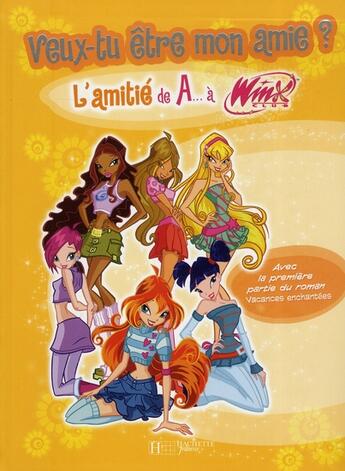 Couverture du livre « Winx Club ; l'amitié de A... à Winx ! veux-tu être mon amie ? » de  aux éditions Le Livre De Poche Jeunesse