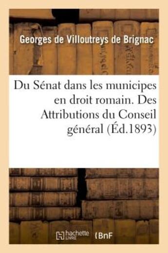 Couverture du livre « Du senat dans les municipes en droit romain. des attributions du conseil general - et de la commissi » de De Villoutreys-G aux éditions Hachette Bnf