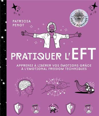 Couverture du livre « Pratiquer l'EFT : apprenez à libérer vos émotions grâce à l'emotional freedom techniques » de Patricia Penot aux éditions Le Lotus Et L'elephant