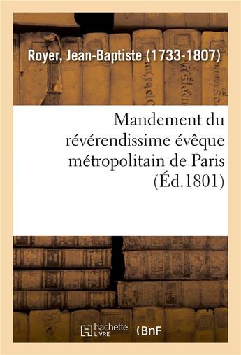 Couverture du livre « Mandement du reverendissime eveque metropolitain de paris - qui ordonne de chanter un te deum pour l » de Royer Jean-Baptiste aux éditions Hachette Bnf