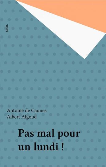 Couverture du livre « Pas mal pour un lundi ! » de Antoine De Caunes et Albert Algoud aux éditions Seuil