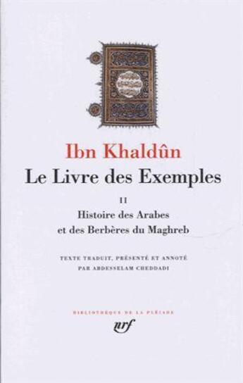 Couverture du livre « Le livre des exemples Tome 2 ; histoire des Arabes et des Berbères du Maghreb » de Ibn Khaldun aux éditions Gallimard