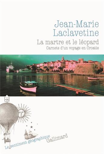 Couverture du livre « La martre et le léopard ; carnets d'un voyage en Croatie » de Jean-Marie Laclavetine aux éditions Gallimard