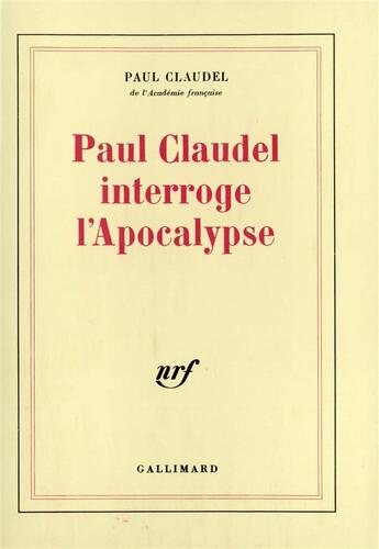 Couverture du livre « Paul Claudel interroge l'apocalypse » de Paul Claudel aux éditions Gallimard