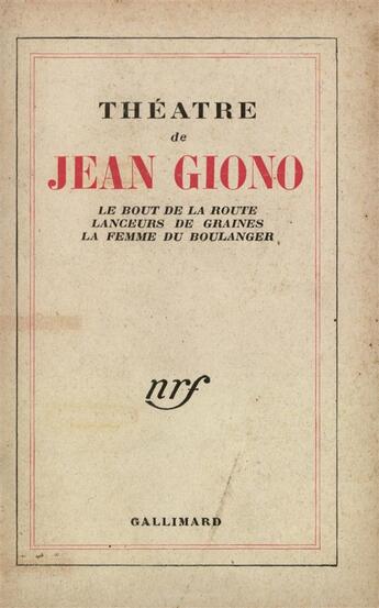 Couverture du livre « Théâtre ; le bout de la route ; lanceur de graines ; la femme du boulanger » de Jean Giono aux éditions Gallimard