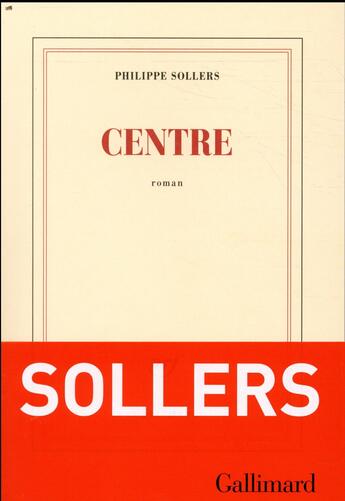 Couverture du livre « Centre » de Philippe Sollers aux éditions Gallimard