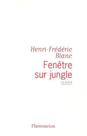 Couverture du livre « Fenêtre sur jungle » de Henri-Frédéric Blanc aux éditions Flammarion