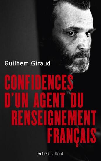 Couverture du livre « Confidences d'un agent du renseignement français » de Guilhem Giraud aux éditions Robert Laffont