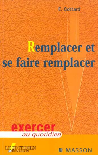 Couverture du livre « Remplacer et se faire remplacer » de Eric Cottard aux éditions Elsevier-masson