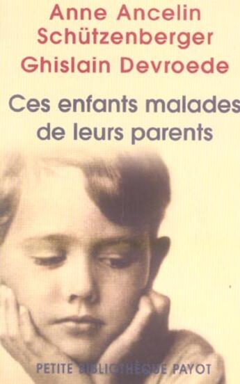 Couverture du livre « Ces enfants malades de leurs parents » de Anne Ancelin Schutzenberger et Ghislain Devroede aux éditions Payot