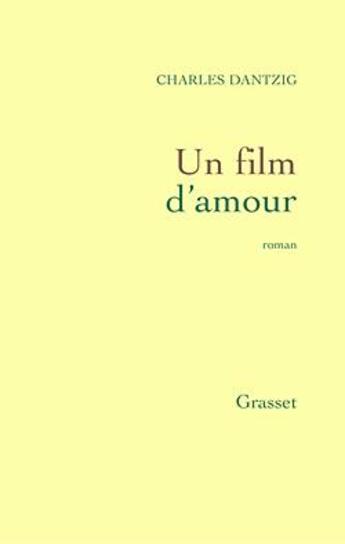 Couverture du livre « Un film d'amour » de Charles Dantzig aux éditions Grasset