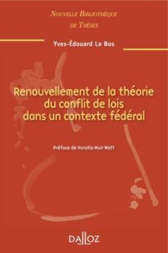 Couverture du livre « Renouvellement de la théorie du conflit de lois dans un contexte fédéral » de Yves-Edouard Le Bos aux éditions Dalloz