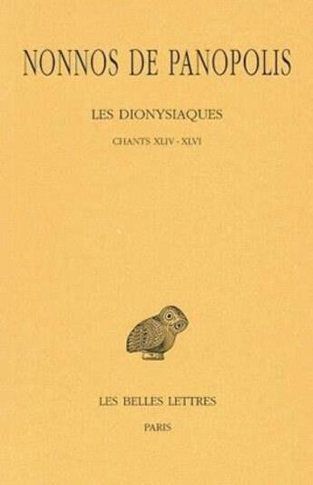 Couverture du livre « Les dionysiaques Tome 16 ; chants XLIv-XLVI » de Nonnos De Panopolis aux éditions Belles Lettres