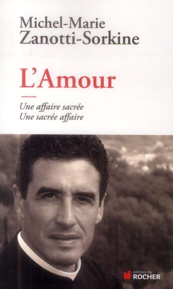 Couverture du livre « L'amour ; une affaire sacrée, une sacrée affaire » de Michel-Marie Zanotti-Sorkine aux éditions Rocher