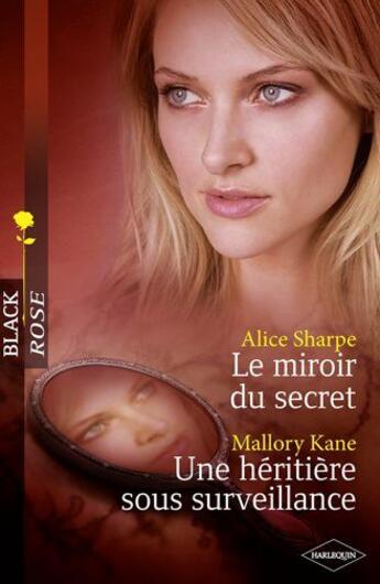 Couverture du livre « Le miroir du secret ; une héritière sous surveillance » de Alice Sharpe et Mallory Kane aux éditions Harlequin