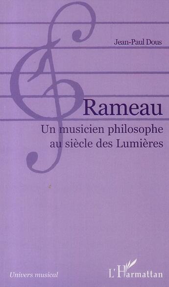 Couverture du livre « Rameau un musicien philosophe au siècle des Lumières » de Jean-Paul Dous aux éditions L'harmattan