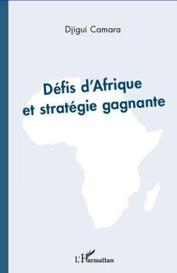 Couverture du livre « Défis d'Afrique et stratégie gagnante » de Djigui Camara aux éditions L'harmattan