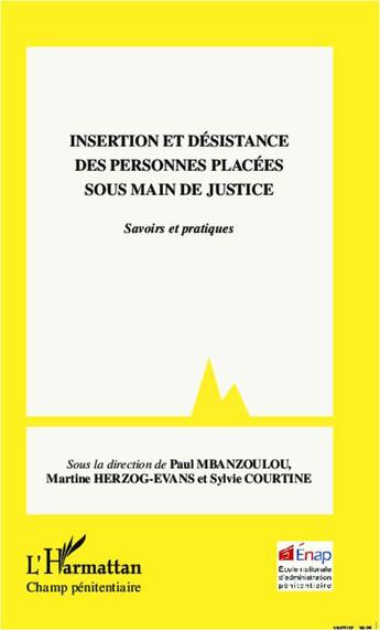 Couverture du livre « Insertion et désistance des personnes placées sous main de justice ; savoirs et pratiques » de  aux éditions L'harmattan