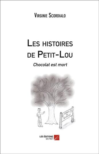 Couverture du livre « Les histoires de Petit-Lou ; chocolat est mort » de Virginie Scordialo aux éditions Editions Du Net