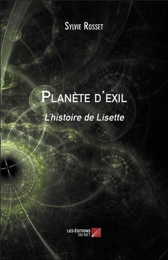 Couverture du livre « Planète d'exil ; l'histoire de Lisette » de Sylvie Rosset aux éditions Editions Du Net