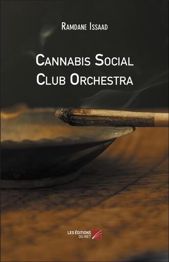 Couverture du livre « Cannabis social club orchestra » de Issaad Ramdane aux éditions Editions Du Net