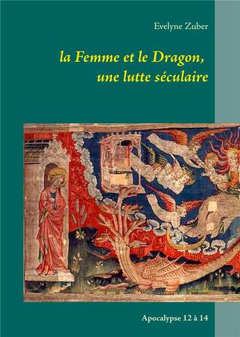 Couverture du livre « La femme et le dragon, une lutte séculaire ; apocalypse 12 à 14 » de Evelyne Zuber aux éditions Books On Demand