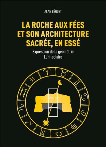 Couverture du livre « La roche aux fées et son architecture sacrée, en Essé ; expression de la géometrie luni-solaire » de Alan Bequet aux éditions Books On Demand