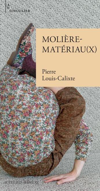 Couverture du livre « Molière-matériau(x) » de Pierre Louis-Calixte aux éditions Actes Sud