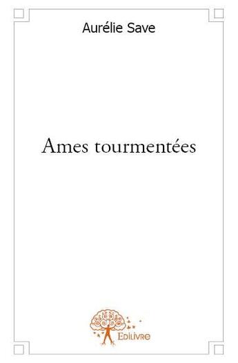 Couverture du livre « Âmes tourmentées » de Aurelie Save aux éditions Edilivre