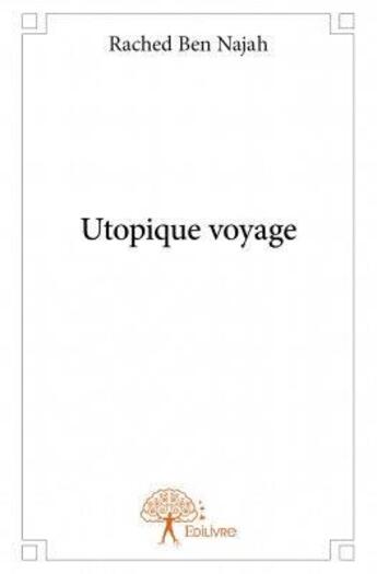 Couverture du livre « Utopique voyage » de Rached Ben Najah aux éditions Edilivre